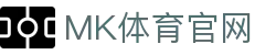 MK体育(MKSPORTS)官方网站 · 国际化游戏娱乐平台